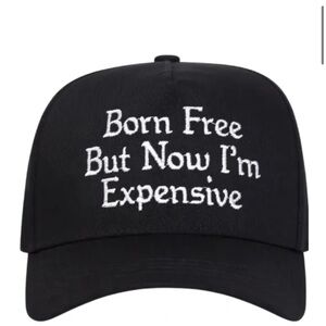 Born free but now I’m expensive hat